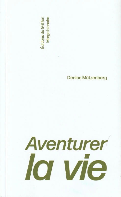 Denise Mützenberg : Aventurer la vie