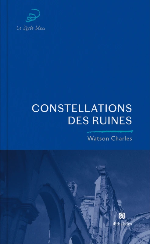 Watson Charles&nbsp;: Constellations des ruines