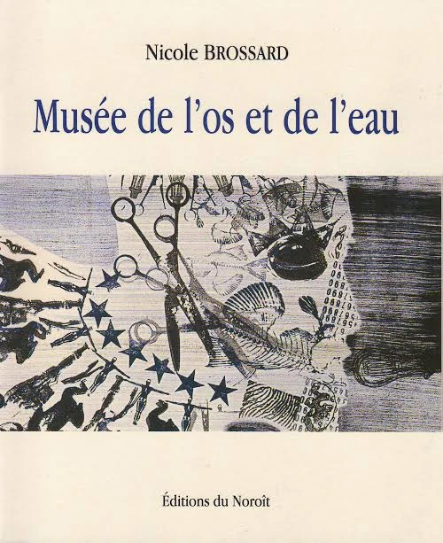 Nicole Brossard&nbsp;: Musée de l’os et de l’eau